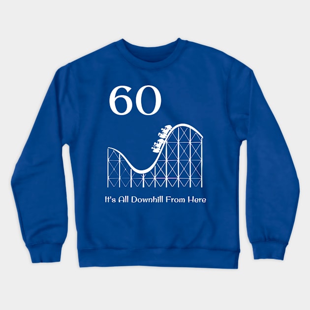 60th Birthday It's All Downhill Rollercoaster Crewneck Sweatshirt by jutulen